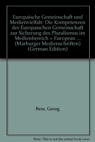 EuropaÌˆische Gemeinschaft und Medienvielfalt: Die Kompetenzen der EuropaÌˆischen Gemeinschaft zur Sicherung des Pluralismus im Medienbereich = European ... (Marburger Medienschriften) (German Edition) (9783927282643) by Ress, Georg