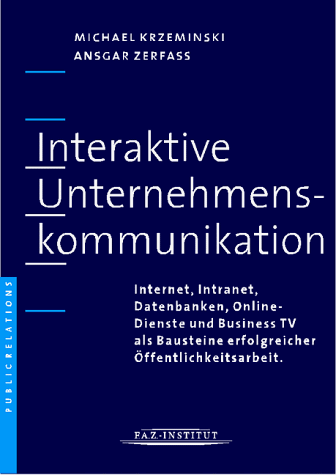 9783927282681: Interaktive Unternehmenskommunikation. Internet, Intranet, Datenbanken, Online-Dienste und Business-TV als Bausteine erfolgreicher –ffentlichkeitsarbeit.