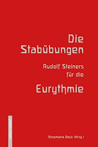 Die Stabübungen Rudolf Steiners für die Eurhythmie - Rosemarie Bock
