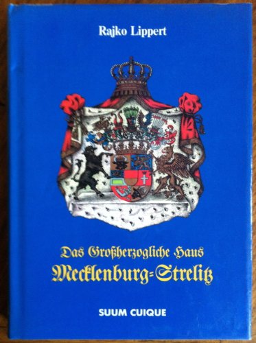 Das Grossherzogliche Haus Mecklenburg-Strelitz (Reihe beider Mecklenburg) (German Edition) (9783927292505) by Rajko Lippert