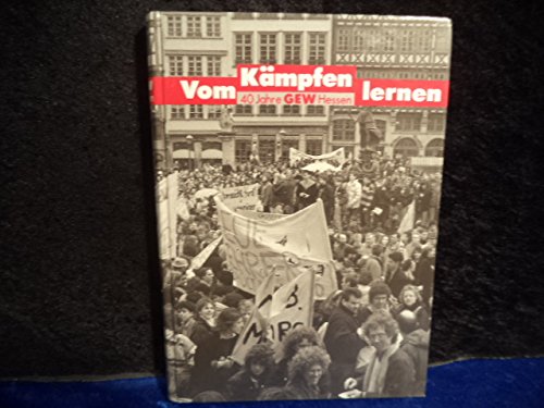 Stock image for Vom Kmpfen lernen. 40 Jahre GEW-Hessen (Gewerkschaft Erziehung und Wissenschaft). for sale by Antiquariat & Verlag Jenior