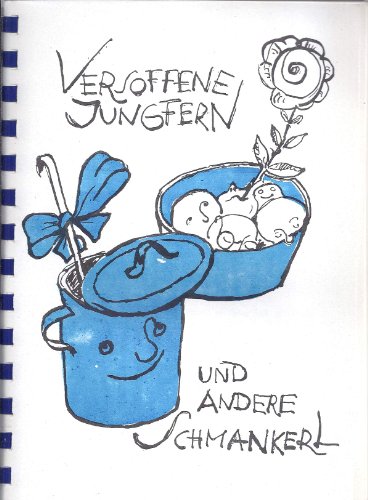 Versoffene Jungfern Und Andere Schmankerl, Ein Buch Zum Kochen Und Zur Unterhaltung