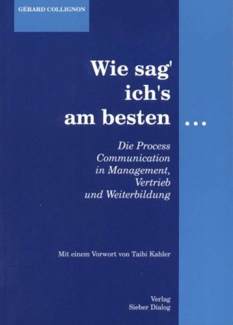 Imagen de archivo de Wie sag' ich's am besten: Die Prozesskommunikation Psychologie Kommunikation Management Persnlichkeitstyp Ratgeber Recht Persnliche Entwicklung Gerard Collignon Taibi Kahler Mitarbeit Reinhard Glassl Wie sag ich's am besten Wie sag ich es am besten Die Prozesskommunikation a la venta por BUCHSERVICE / ANTIQUARIAT Lars Lutzer