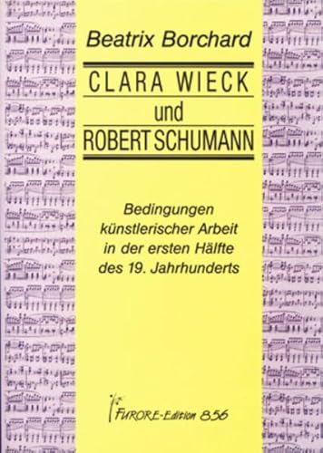 Beispielbild fr Clara Wieck und Robert Schumann. Bedingungen knstlerischer Arbeit in der ersten Hlfte des 19. Jahrhunderts. zum Verkauf von Worpsweder Antiquariat