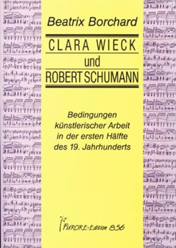 Stock image for Clara Wieck und Robert Schumann. Bedingungen knstlerischer Arbeit in der ersten Hlfte des 19. Jahrhunderts. for sale by Worpsweder Antiquariat