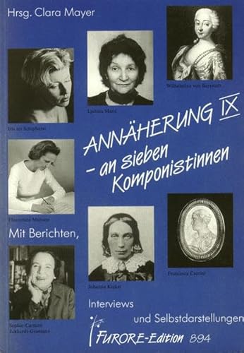 Annäherung IX - an sieben Komponistinnen. Francescca Caccini, Sophie-Carmen Eckhardt-Gramatté, Johanna Kinkel, Ljubica Maric, Florentine Mulsant, Iris ter Schiphorst, Wilhelmine von Bayreuth. Mit Berichten, Interviews und Selbstdarstellungen. Mit s/w-Abb. - Mayer, Clara (Hg.)