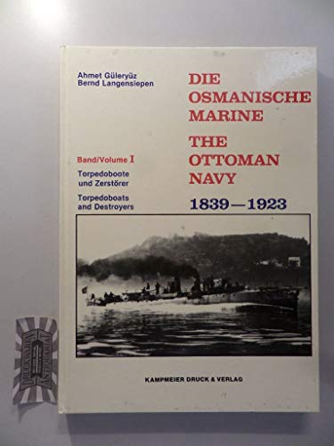 Stock image for Die Osmanische Marine, The Ottoman Navy 1839-1923 Volume 1 Torpedoboote und Zerstrer, Torpedoboats and Destroyers Deutsch-English for sale by Bernhard Kiewel Rare Books