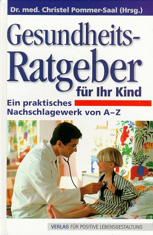 Beispielbild fr Gesundheitsratgeber fr Ihr Kind. Ein praktisches Nachschlagewerk von A- Z zum Verkauf von medimops