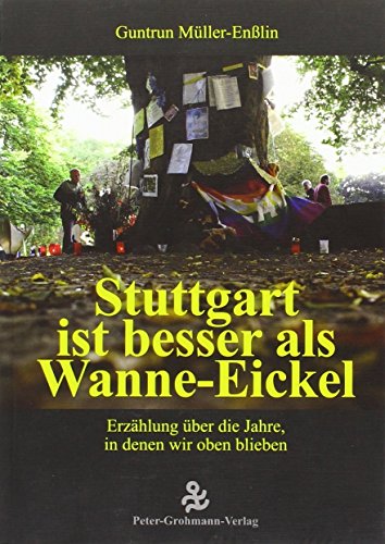 Stock image for Stuttgart ist besser als Wanne-Eickel; Erzhlung ber die Jahre, in denen wir oben blieben. Von der Autorin auf Titel SIGNIERT for sale by Versandantiquariat BUCHvk