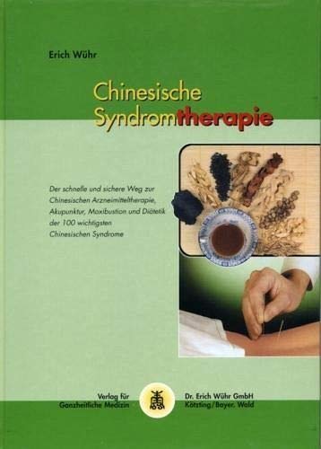 9783927344396: Chinesische Syndromtherapie: Praxisbuch der Behandlung von Chinesischen Syndromen mit den fnf Verfahren der Traditionellen Chinesischen Medizin