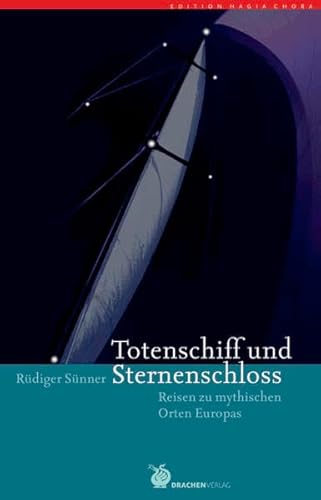 Totenschiff und Sternenschloss: Reisen zu mythischen Orten Europas - Rüdiger Sünner