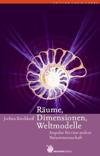 RÃ¤ume, Dimensionen, Weltmodelle: Impulse fÃ¼r eine andere Naturwissenschaft (9783927369177) by Kirchhoff, Jochen