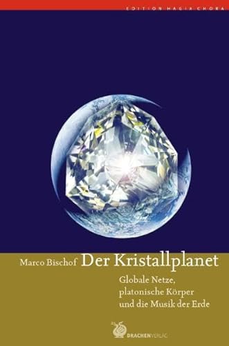 Der Kristallplanet: Globale Netze, platonische KÃ¶rper und die Musik der Erde (9783927369207) by Bischof, Marco