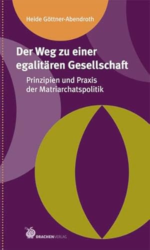 Der Weg zu einer egalitären Gesellschaft. Prinzipien und Praxis der Matriarchatspolitik. Matriarc...