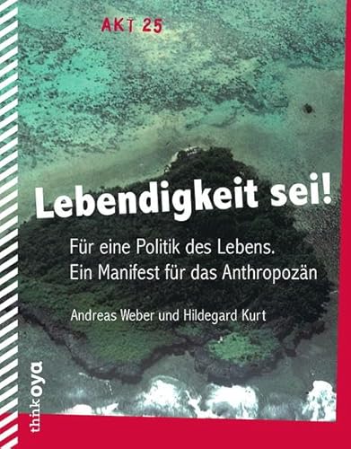 Stock image for Lebendigkeit sei!: Fr eine Politik des Lebens. Ein Manifest fr das Anthropozn for sale by medimops