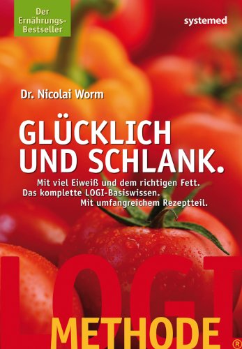 Glücklich und schlank : mit viel Eiweiß und dem richtigen Fett ; die LOGI-Methode in Theorie und Küche ; [mit Zusatzmaterial auf CD-ROM]. [Fotogr.: Peter Lutz] - Worm, Nicolai