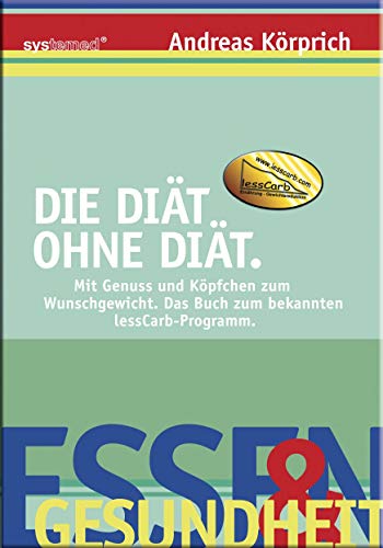 Die Diät ohne Diät: Mit Genuss und Köpfchen zum Idealgewicht. Das Buch zum bekannten less Carb Programm - Andreas Körprich