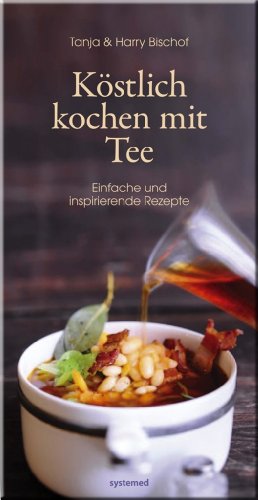 Beispielbild fr K stlich kochen mit Tee: Einfache und Inspirierende Rezepte Bischof, Harry and Bischof, Tanja zum Verkauf von tomsshop.eu