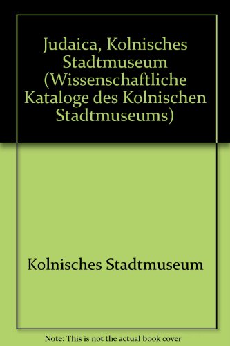 Judaica, KoÌˆlnisches Stadtmuseum (Wissenschaftliche Kataloge des KoÌˆlnischen Stadtmuseums) (German Edition) (9783927396319) by KoÌˆlnisches Stadtmuseum