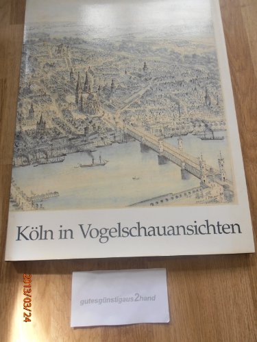 9783927396517: Kln in Vogelschauansichten. Die Bestnde der Graphischen Sammlung des Klnischen Stadtmuseums
