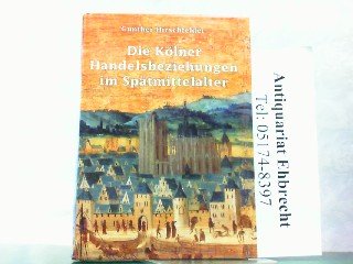 Kölner Handelsbeziehungen im Spätmittelalter. Veröffentlichungen des Kölnischen Stadtmuseums ; 10. - Hirschfelder, Gunther