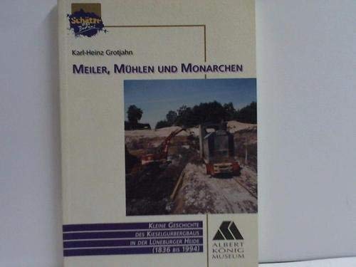 9783927399303: Meiler, Mhlen und Monarchen. Kleine Geschichte des Kieselgurbergbaus in der Lneburger Heide - 1836 bis 1994