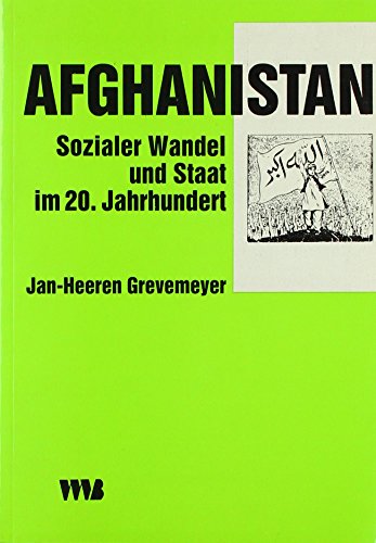 Afghanistan: Sozialer Wandel und Staat im 20. Jahrhundert - Grevemeyer Jan H