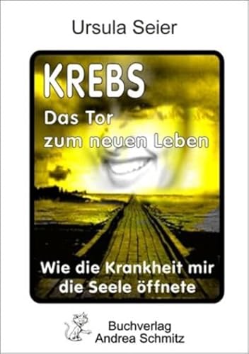 9783927442788: Krebs - Das Tor zum neuen Leben. Wie die Krankheit mir die Seele ffnete