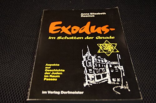 9783927454002: Exodus - im Schatten der Gnade: Aspekte zur Geschichte der Juden im Raum Passau,