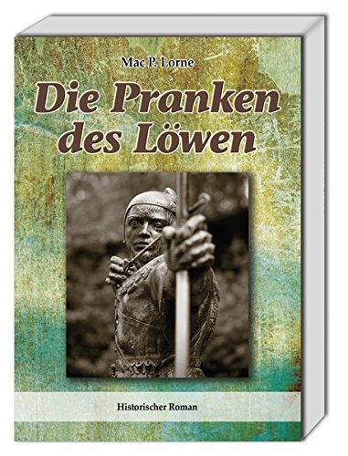Die Pranken des Löwen. Historischer Roman - Mac P. Lorne