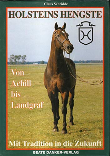 Stock image for Holsteins Hengste. Von Achill bis Landgraf. Mit Tradition in die Zukunft for sale by KUNSTHAUS-STUTTGART