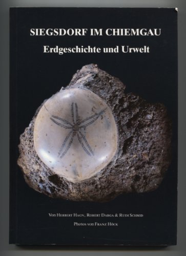 Siegsdorf im Chiemgau. Erdgeschichte und Urwelt im Raum Siegsdorf. Fossilien als Zeugen der geologischen Vergangenheit. Mit privater Widmung von Herbert Hagn - Hagn, Herbert; Darga, Robert; Schmid, Rudi