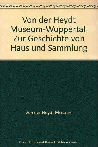 Von der Heydt Museum-Wuppertal: Zur Geschichte von Haus und Sammlung (German Edition) (9783927469068) by Von Der Heydt Museum