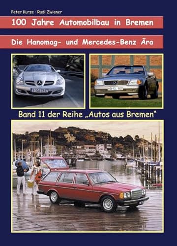 Beispielbild fr 100 Jahre Automobilbau in Bremen; Buch 2., Die Hanomag- und Mercedes-Benz-ra. Peter Kurze ; Rudi Zwiener / Autos aus Bremen ; Bd. 11 zum Verkauf von Hbner Einzelunternehmen