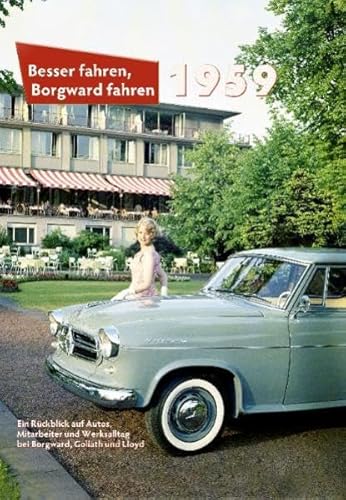 Beispielbild fr Besser fahren, Borgward fahren 1959: Ein Rckblick auf Autos, Mitarbeiter und Werksalltag bei Borgward, Goliath und Lloyd zum Verkauf von medimops