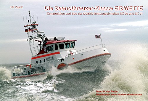 Die Seenotkreuzer-Klasse Eiswette. Konstruktion und Bau der DGzRS-Rettungseinheiten SK 30 und SK 31. (= Rausfahren, wenn andere reinkommen Band IV). - Kaack, Ulf
