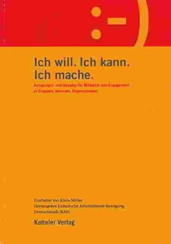 Beispielbild fr Ich will. Ich kann. Ich mache: Anregungen und Impulse fr Mitarbeit und Engagement in Gruppen, Vereinen, Organisationen zum Verkauf von medimops