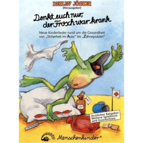 Beispielbild fr Denkt euch nur, der Frosch war krank Neue Kinderlieder, Geschichten und ein aerztlicher Ratgeber rund um die Gesundheit zum Verkauf von Wonder Book