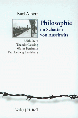 Philosophie im Schatten von Auschwitz: Edith Stein, Theodor Lessing, Walter Benjamin, Paul Ludwig Landsberg (German Edition) (9783927522671) by Albert, Karl