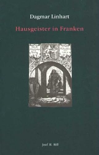 9783927522916: Hausgeister in Franken: Zur Phanomenologie, Uberlieferungsgeschichte Und Gelehrten Deutung Bestimmter Hilfreicher Oder Schadlicher Sagengestalten (Quellen Und Forschungen Zur Europaischen Ethnologie)