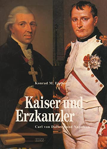 Kaiser und Erzkanzler. Carl von Dalberg und Napoleon. - Färber, Konrad M.