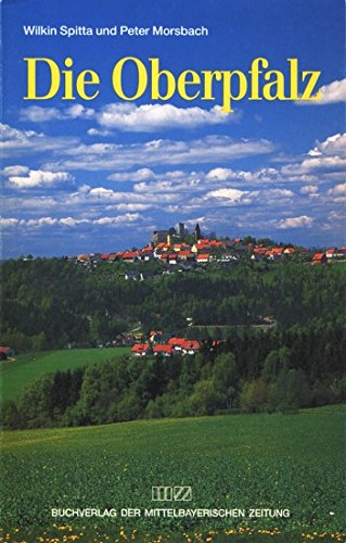 Beispielbild fr Die Oberpfalz. Stdte und Residenzen, Burgen und Schlsser, Kirchen und Klster. Ein Wegweiser zu zum Verkauf von medimops