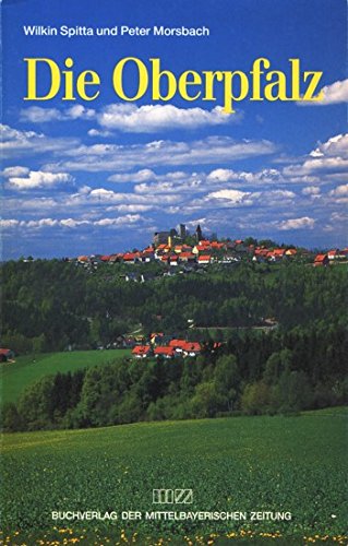 Stock image for Die Oberpfalz. Stdte und Residenzen, Burgen und Schlsser, Kirchen und Klster. Ein Wegweiser zu for sale by medimops