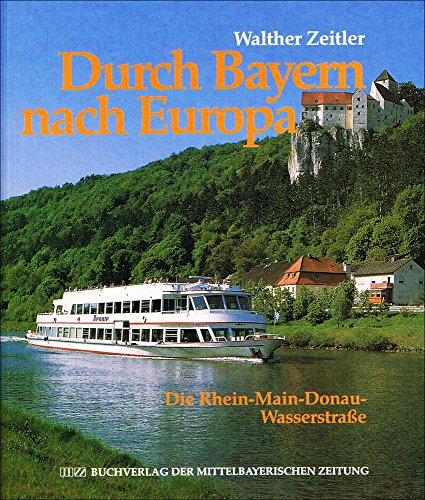 9783927529878: Durch Bayern nach Europa: Die Rhein-Main-Donau-Wasserstrasse (German Edition)