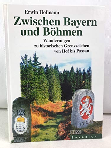 Beispielbild fr Zwischen Bayern und Bhmen Wanderungen zu historischen Grenzzeichen von Hof bis Passau zum Verkauf von Antiquariat am Roacker