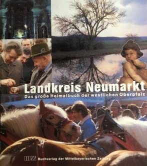 9783927529984: Landkreis Neumarkt in der Oberpfalz. Das grosse Heimatbuch der westlichen Oberpfalz