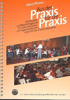 Beispielbild fr Aus der Praxis fr die Praxis: Ein Ratgeber und Nachschlagewerk fr Leiter von Schul- und Jugendorchestern sowie fr das Klassenmusizieren zum Verkauf von Gerald Wollermann