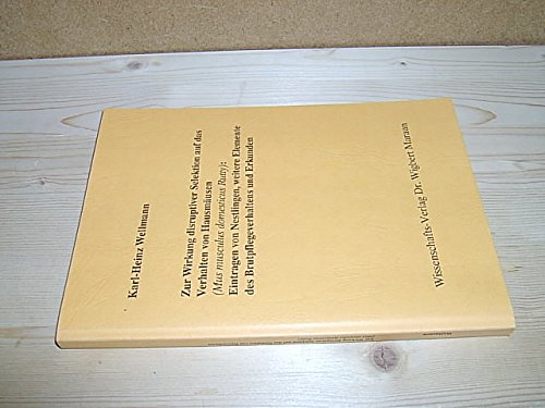 Zur Wirkung disruptiver Selektion auf das Verhalten von HausmaÌˆusen (Mus musculus domesticus Rutty): Eintragen von Nestlingen, weitere Elemente des Brutpflegeverhaltens und Erkunden (German Edition) (9783927548183) by Wellmann, Karl-Heinz