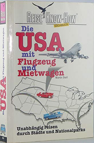 Beispielbild fr Die USA mit Flugzeug und Mietwagen. Reise- Know How. Unabhängig reisen durch Städte und Nationalparks [Perfect Paperback] zum Verkauf von tomsshop.eu