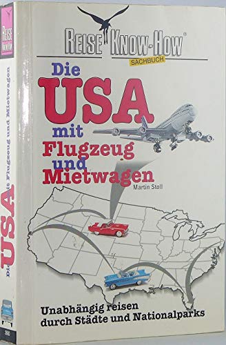 Stock image for Die USA mit Flugzeug und Mietwagen. Reise- Know How. UnabhÃ¤ngig reisen durch StÃ¤dte und Nationalparks [Perfect Paperback] for sale by tomsshop.eu